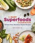 The Easy Superfoods Cookbook: 75 Fuss-Free, Nutrition-Packed Recipes
