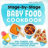 Stage-By-Stage Baby Food Cookbook: 100+ Pures and Baby-Led Feeding Recipes for a Healthy Start (hftad)