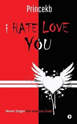 I Hate Love You: Never Forget the Love You Hate (häftad)