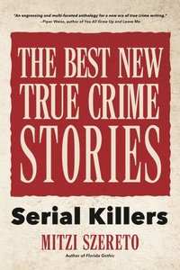 The Best New True Crime Stories: Serial Killers (hftad)