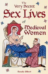 The Very Secret Sex Lives of Medieval Women (häftad)