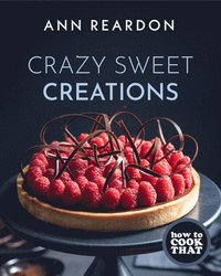 How to Cook That : Crazy Sweet Creations (Chocolate Baking, Pie Baking, Confectionary Desserts, and More) (inbunden)