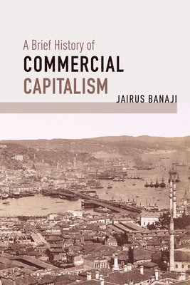 Brief History of Commercial Capitalism (inbunden)