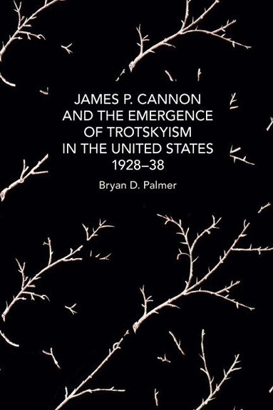 James P. Cannon and the Emergence of Trotskyism in the United States, 1928-38 (h�ftad)
