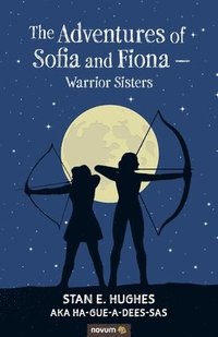 The Adventures of Sofia and Fiona - Warrior Sisters (hftad)