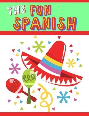 The Fun Spanish: Elementary Spanish Curriculum for Kids: Learning Spanish One Phrase at a Time (häftad)