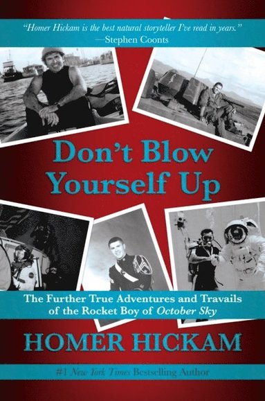 Don't Blow Yourself Up: The Further True Adventures and Travails of the Rocket Boy of October Sky (e-bok)