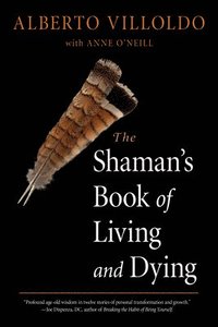 The Shaman's Book of Living and Dying (hftad)