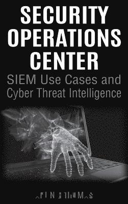 Security Operations Center - SIEM Use Cases and Cyber Threat Intelligence (inbunden)