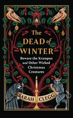 The Dead of Winter: Beware the Krampus and Other Wicked Christmas Creatures (inbunden)