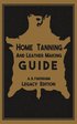 Home Tanning And Leather Making Guide (Legacy Edition)