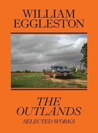 William Eggleston: The Outlands, Selected Works (häftad)