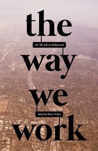 Way We Work: On The Job in Hollywood (e-bok)