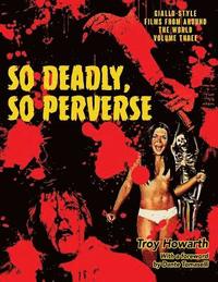 So Deadly, So Perverse: Giallo-Style Films From Around the World, Vol. 3 (hftad)