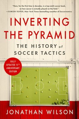 Inverting the Pyramid: The History of Soccer Tactics (häftad)