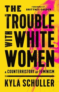 The Trouble with White Women (inbunden)