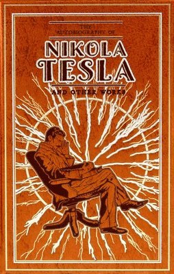 Autobiography of Nikola Tesla and Other Works (hftad)