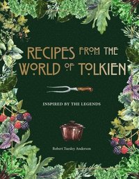 Recipes from the World of Tolkien: Inspired by the Legends (inbunden)