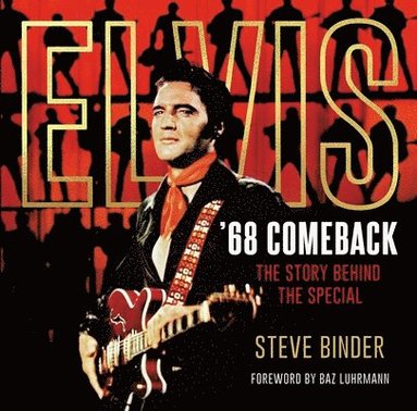 Elvis '68 Comeback: The Story Behind the Special (inbunden)