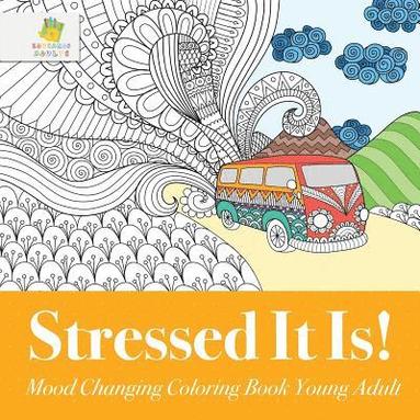 Stressed It Is! Mood Changing Coloring Book Young Adult (h�ftad)