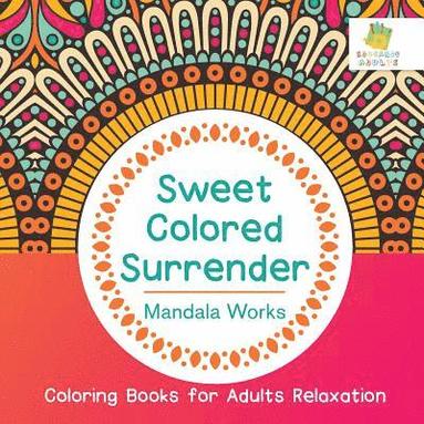 Sweet Colored Surrender Mandala Works Coloring Books for Adults Relaxation (h�ftad)