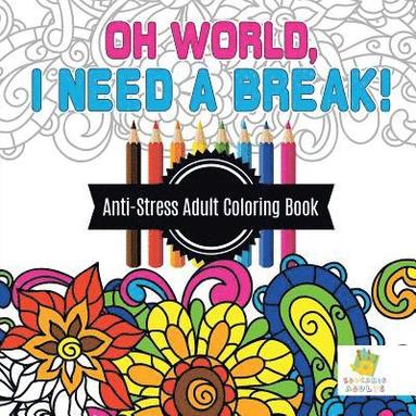 Oh World, I Need a Break! Anti-Stress Adult Coloring Book (h�ftad)
