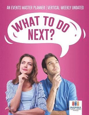 What To Do Next? An Events Master Planner Vertical Weekly Undated (häftad)