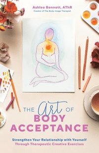 The Art Of Body Acceptance (häftad)