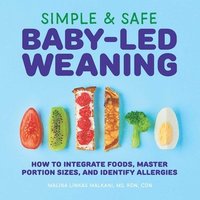 Simple & Safe Baby-Led Weaning: How to Integrate Foods, Master Portion Sizes, and Identify Allergies (hftad)