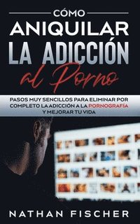 Como Aniquilar la Adiccion al Porno - Nathan Fischer - Häftad ...