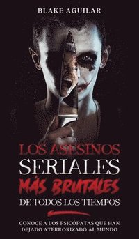 Los Asesinos Seriales ms Brutales de Todos los Tiempos (inbunden)