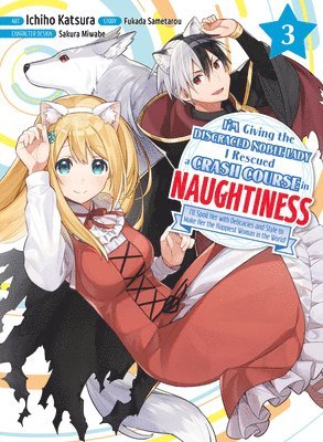 I'm Giving the Disgraced Noble Lady I Rescued a Crash Course in Naughtiness 3 (inbunden)