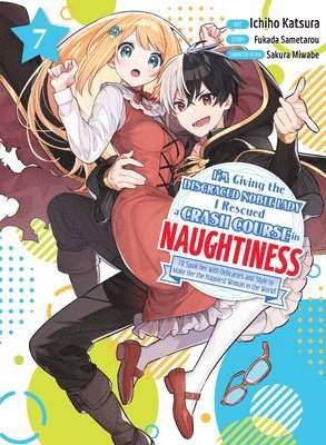 I'm Giving the Disgraced Noble Lady I Rescued a Crash Course in Naughtiness 7 (häftad)