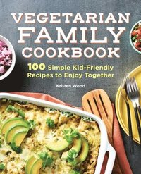 Vegetarian Family Cookbook: 100 Simple Kid-Friendly Recipes to Enjoy Together (häftad)