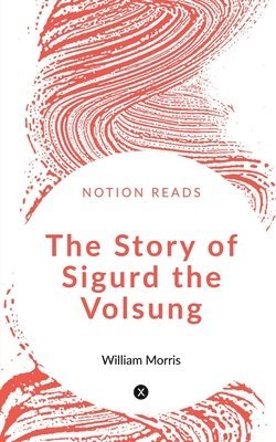 Story of Sigurd the Volsung (h�ftad)