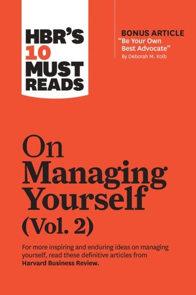 HBR's 10 Must Reads on Managing Yourself, Vol. 2 (with bonus article &quote;Be Your Own Best Advocate&quote; by Deborah M. Kolb) (e-bok)