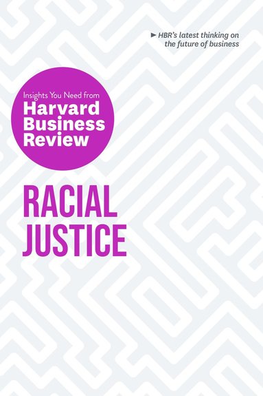 Racial Justice: The Insights You Need from Harvard Business Review (h�ftad)
