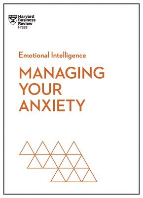 Managing Your Anxiety (HBR Emotional Intelligence Series) (inbunden)