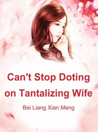 Can't Stop Doting on Tantalizing Wife (häftad)