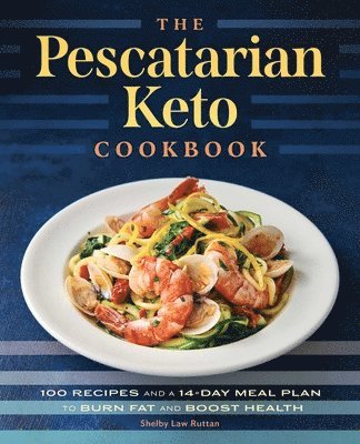 The Pescatarian Keto Cookbook: 100 Recipes and a 14-Day Meal Plan to Burn Fat and Boost Health (hftad)