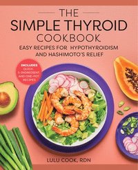 The Simple Thyroid Cookbook: Easy Recipes for Hypothyroidism and Hashimoto's Relief Burst: Includes Quick, 5-Ingredient, and One-Pot Recipes (häftad)