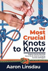 The Most Crucial Knots to Know (inbunden)