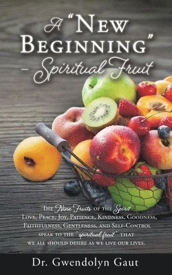 A "New Beginning" - Spiritual Fruit: The Nine Fruits of the Spirit -Love, Peace, Joy, Patience, Kindness, Goodness, Faithfulness, Gentleness, and Self (inbunden)