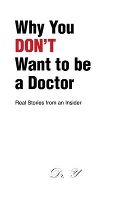 Why You DON'T Want to be a Doctor (inbunden)