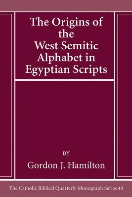 Origins of the West Semitic Alphabet in Egyptian Scripts - Gordon J ...