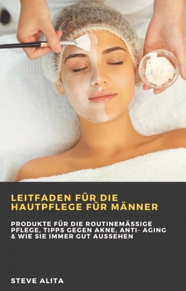 Leitfaden für die Hautpflege für Mÿnner: (inbunden)