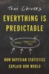 Everything Is Predictable: How Bayesian Statistics Explain Our World