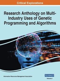 Research Anthology on Multi-Industry Uses of Genetic Programming and Algorithms, VOL 1 (inbunden)