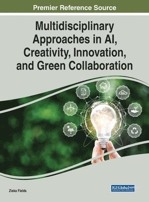Multidisciplinary Approaches in AI, Creativity, Innovation, and Green Collaboration (inbunden)