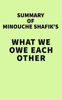 Summary of Minouche Shafik's What We Owe Each Other (e-bok)